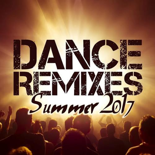 DANCE REMIXES SUMMER HITS 2017