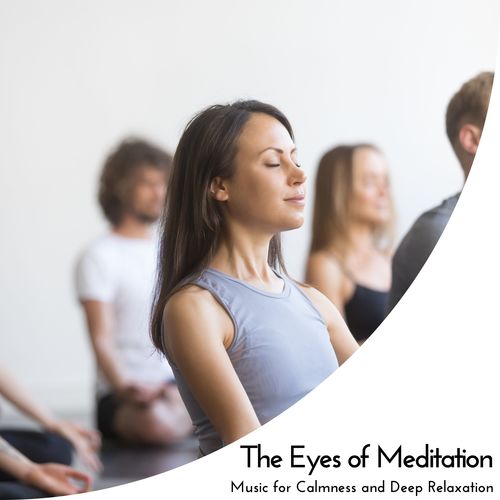 The Eyes Of Meditation - Music For Calmness And Deep Relaxation