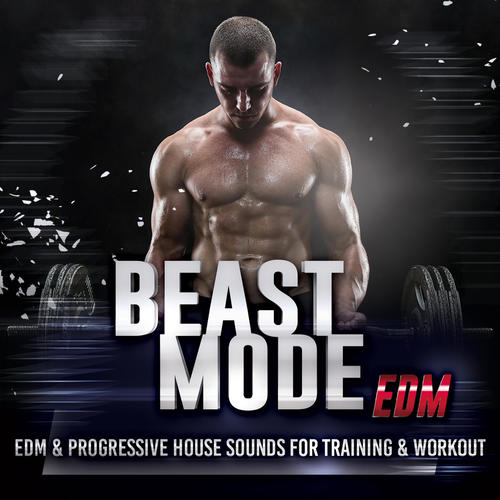 Beast Mode EDM - Edm  and amp; Progressive House Sounds For Training  and amp; Workout