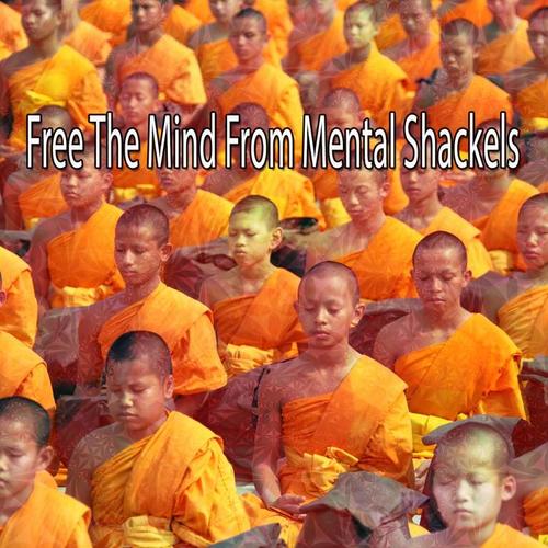 Free The Mind From Mental Shackels