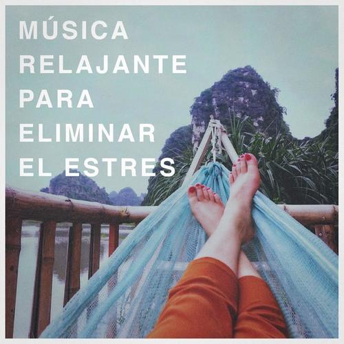 Música Relajante Para Eliminar El Estres