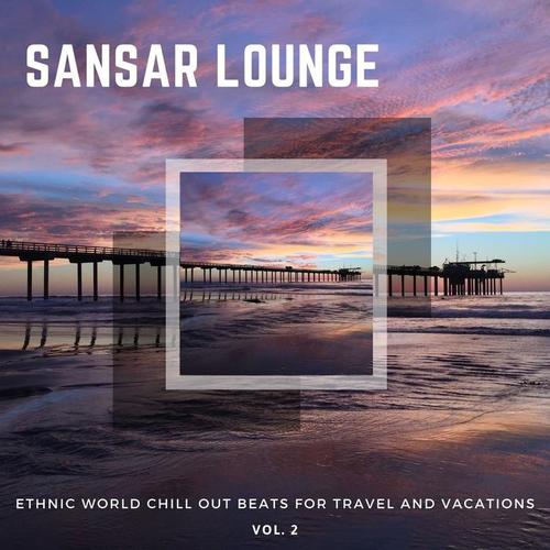 Sansar Lounge - Ethnic World Chill Out Beats for Travel and Vacations, Vol. 2