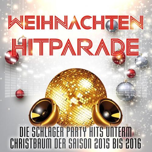 Weihnachten Hitparade (Die Schlager Party Hits unterm Christbaum der Saison 2015 bis 2016)