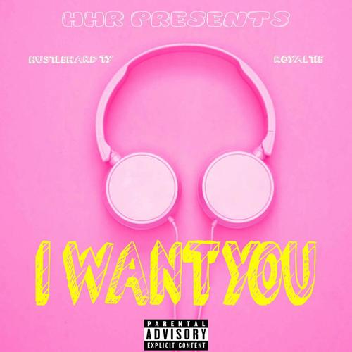 I want you (feat. Royaltie) [Explicit]