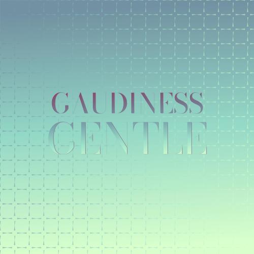 Gaudiness Gentle