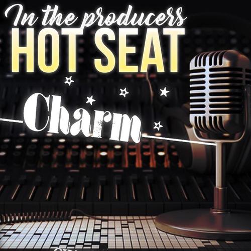 In The Producer's Hot Seat - Charm