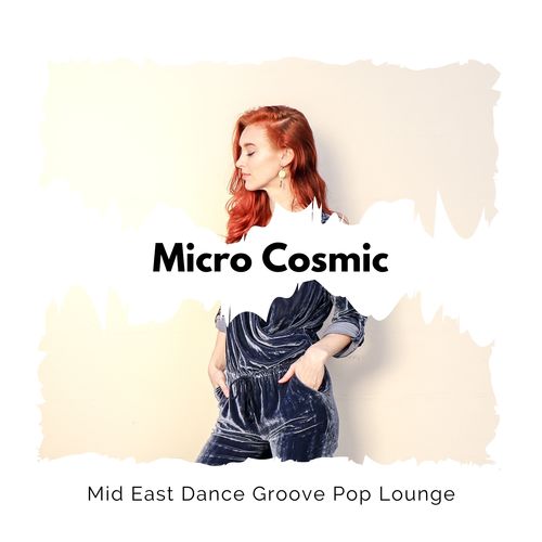 Micro Cosmic - Mid East Dance Groove Pop Lounge