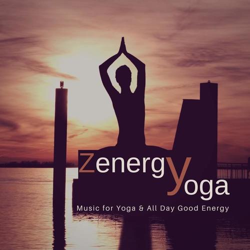 Zenergy Yoga (Music For Yoga  and amp; All Day Good Energy)