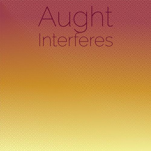 Aught Interferes