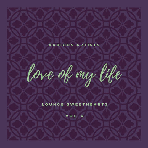Love of My Life (Lounge Sweethearts) , Vol. 4