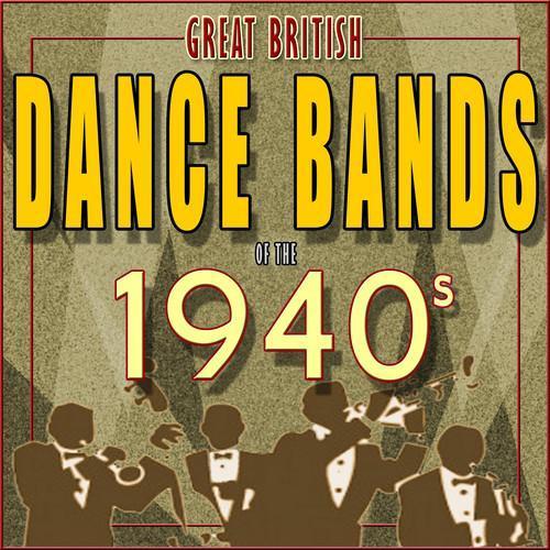 Great British Dance Bands of the 1940s