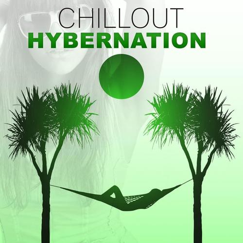 Chill Out Hybernation – The Positive Tunes of Chill Out, Deep Bounce, Sunset, Relax, Sensuality