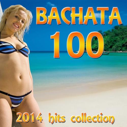 Bachata 100 (2014 Hits Collection)