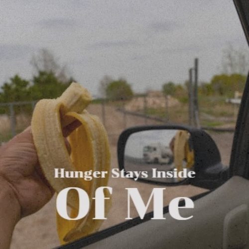 Hunger Stays Inside Of Me