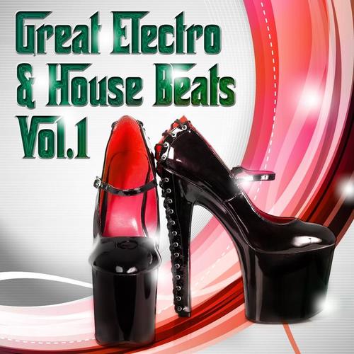 Great Electro and House Beats, Vol. 1 (Ultimate Selection of Electronic Sound Anthems)