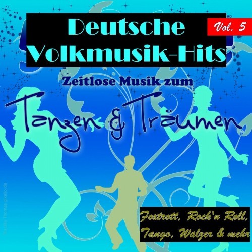 Deutsche Volksmusik Hits - Zeitlose Musik zum Tanzen & Träumen, Vol. 5 (Foxtrott, Rock'n Roll, Tango, Walzer & mehr)