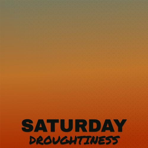 Saturday Droughtiness