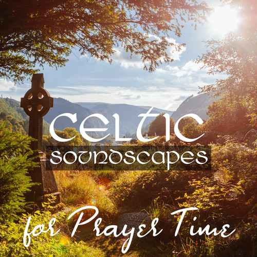 Celtic Soundscapes for Prayer Time