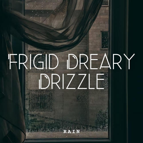 Rain: Frigid Dreary Drizzle