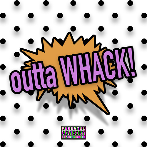 outta WHACK! (Explicit)