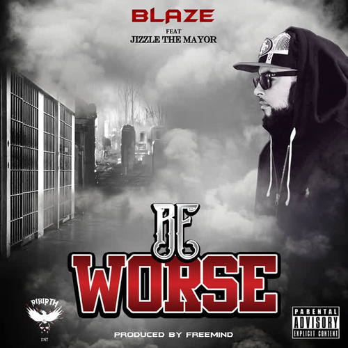Be Worse (feat. Jizzle the Mayor) [Explicit]