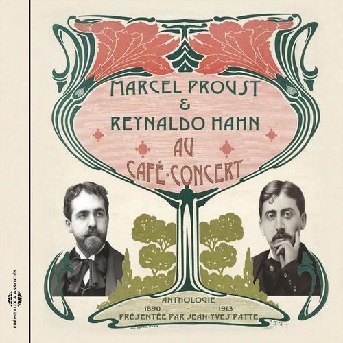 Marcel Proust et Reynaldo Hahn au Café Concert (Anthologie 1890-1913 présentée par Jean-Yves Patte)