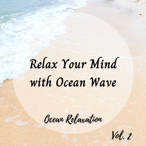 Ocean Relaxation: Relax Your Mind with Ocean Wave Vol. 2