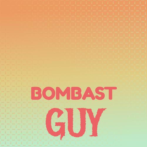 Bombast Guy