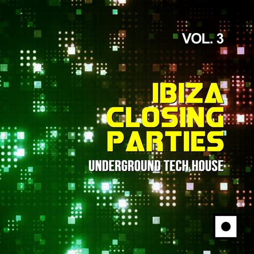 Ibiza Closing Parties, Vol. 3 (Underground Tech House)