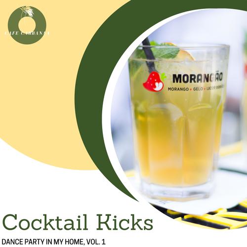 Cocktail Kicks - Dance Party In My Home, Vol. 1