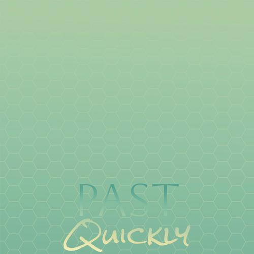 Past Quickly