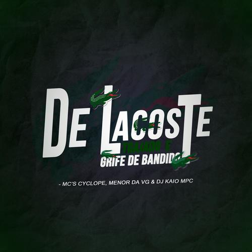 De Lacoste Trajado e Grife De Bandido Versão Bh (feat. Mc Cyclope & Menor Da Vg) [Explicit]