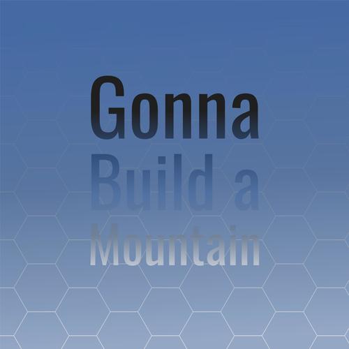 Gonna Build a Mountain