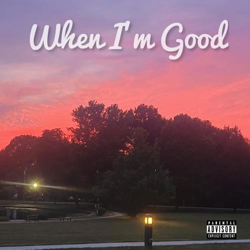 When I'm Good (feat. Mikey T & The Real Raw Breed) [Explicit]