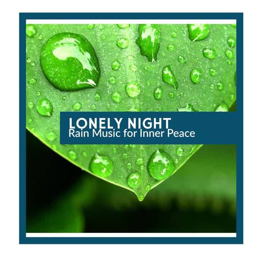 Lonely Night - Rain Music for Inner Peace