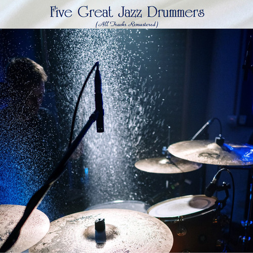 Five Great Jazz Drummers (All Tracks Remastered)