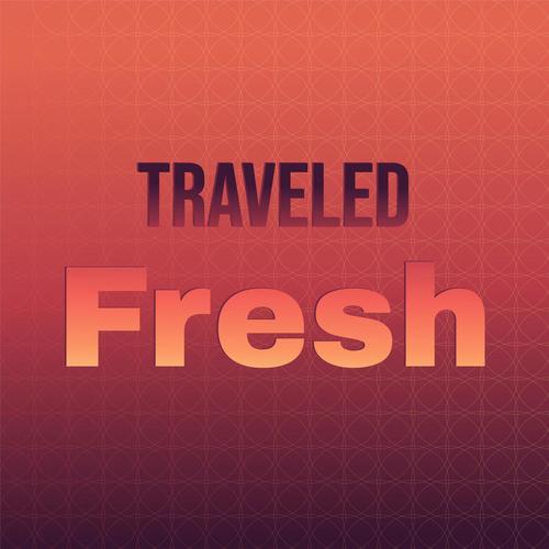 Traveled Fresh