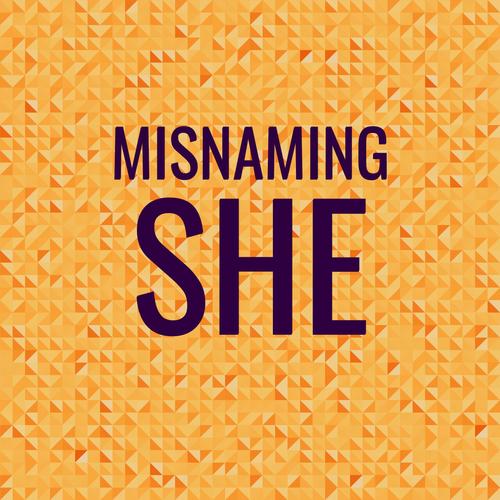 Misnaming She