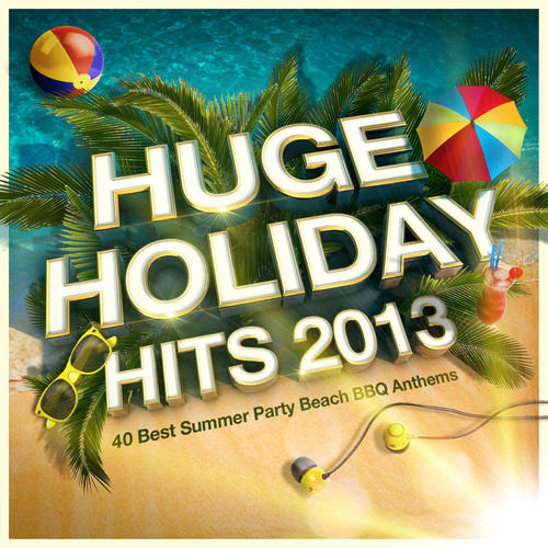 Huge Holiday Hits 2013 - 40 Best Summer Party Beach BBQ Anthems