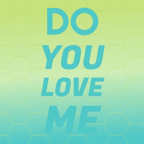 Do You Love Me