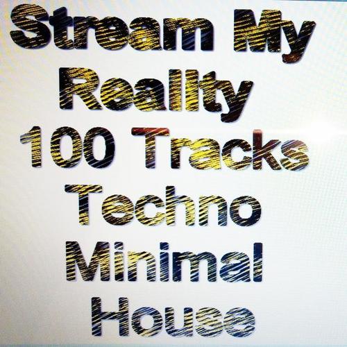 Stream My Reality (100 Tracks Techno Minimal House)