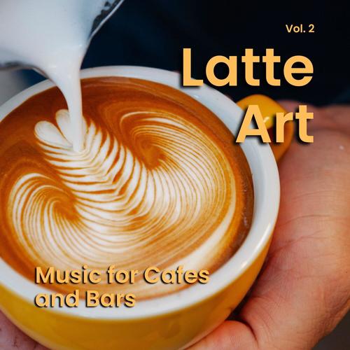 Latte Art: Music for Cafes and Bars, Vol. 02