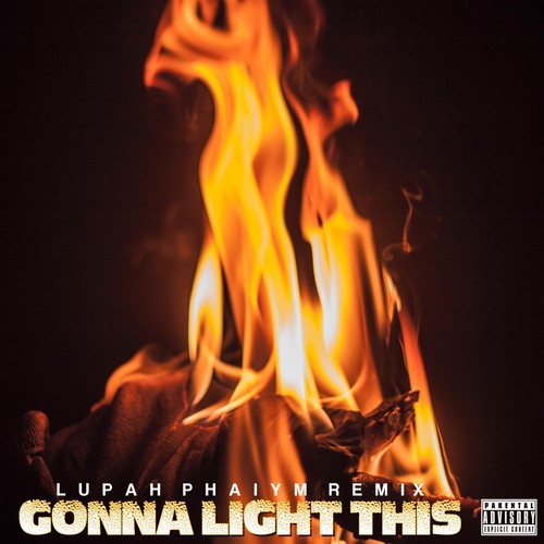 Gonna Light This (Lupah Phaiym Remix) [feat. Slyzwicked] [Explicit]