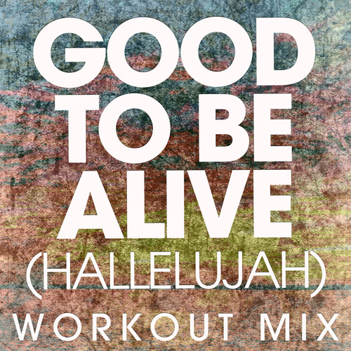 Good to Be Alive (Hallelujah) - Single