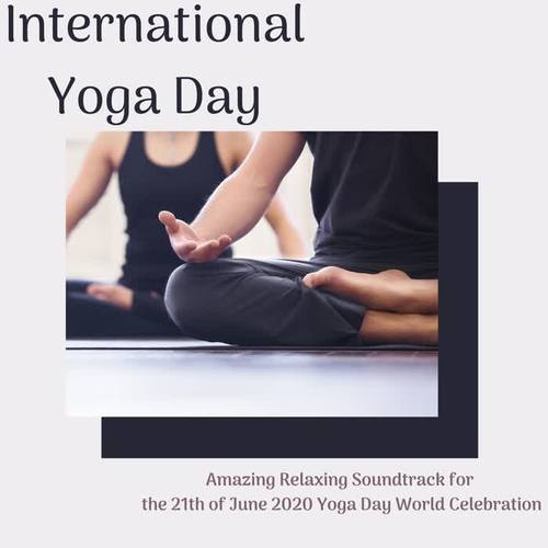 International Yoga Day: Amazing Relaxing Soundtrack for the 21th of June 2020 Yoga Day World Celebration