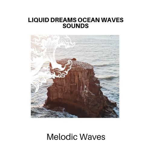 Liquid Dreams Ocean Waves Sounds - Melodic Waves