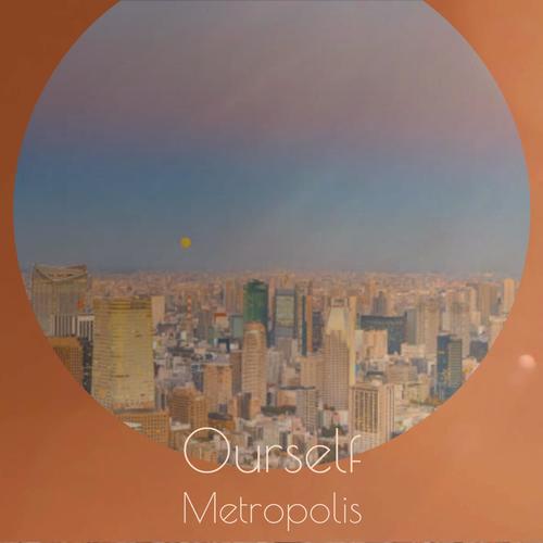 Ourself Metropolis