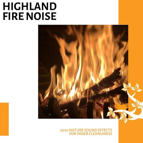 Highland Fire Noise - 2020 Nature Sound Effects for Inner Cleanliness