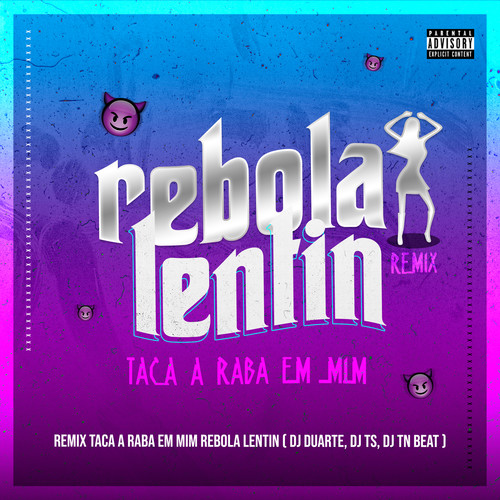 Taca a raba em mim, Rebola Lentin ( Remix ) [Explicit]
