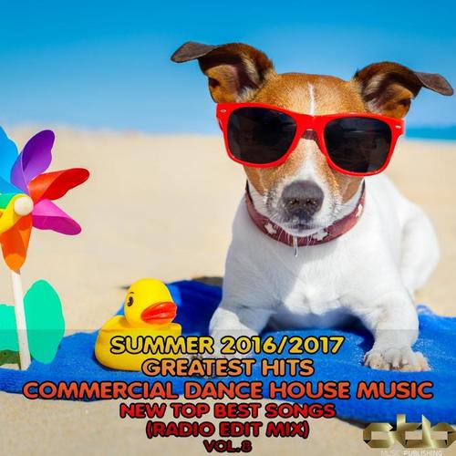 Summer 2016 - 2017 Greatest Hits Commercial Dance House Music, Vol. 8 (New Top Best Songs Radio Edit Mix)